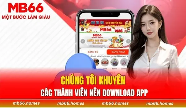 Chúng tôi khuyên các thành viên nên download app