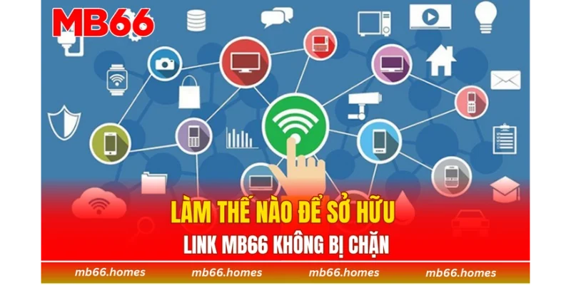 Làm thế nào để sở hữu link MB66 không bị chặn?