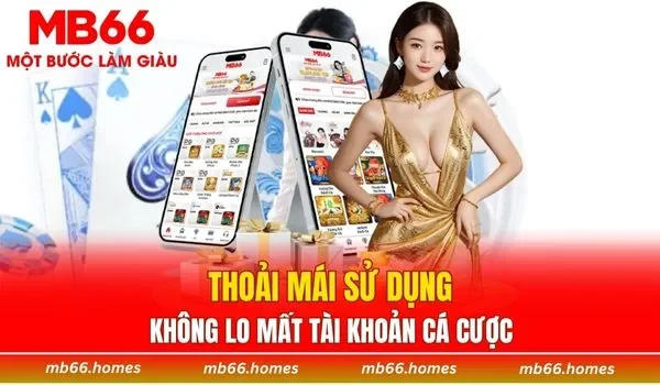 Thoải mái sử dụng không lo mất tài khoản cá cược